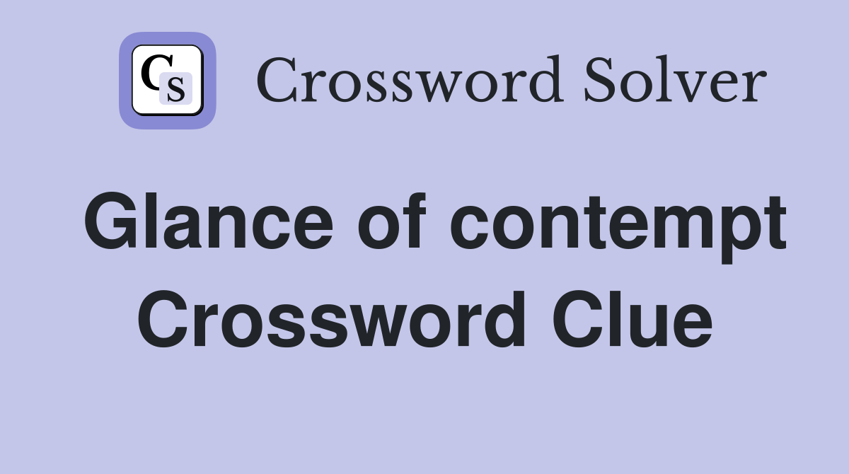 Glance of contempt Crossword Clue