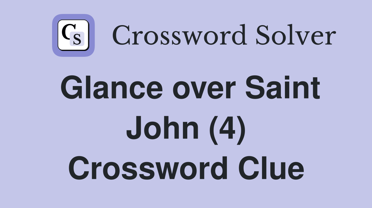 Glance over Saint John (4) Crossword Clue