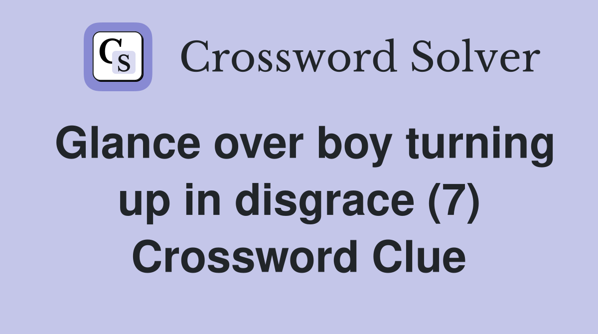 Glance over boy turning up in disgrace (7) Crossword Clue