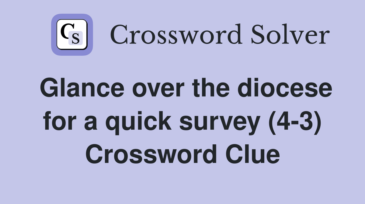 Glance over the diocese for a quick survey (4-3) Crossword Clue