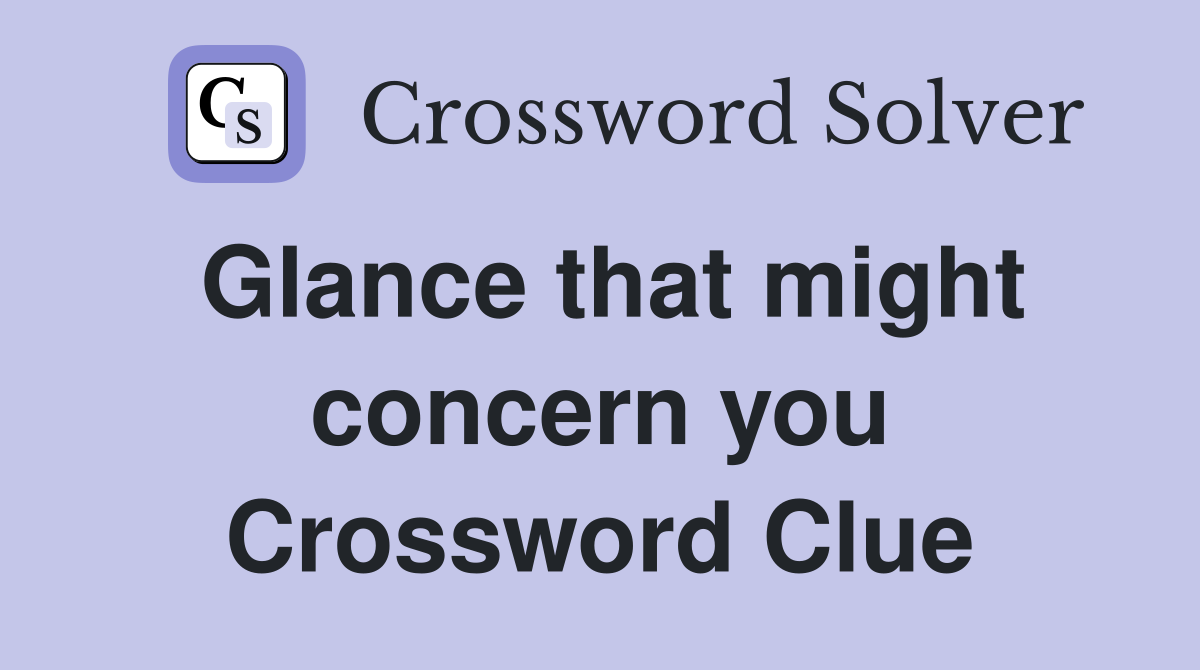 Glance that might concern you Crossword Clue