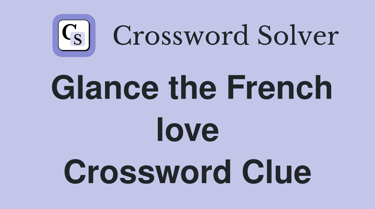 Glance the French love Crossword Clue
