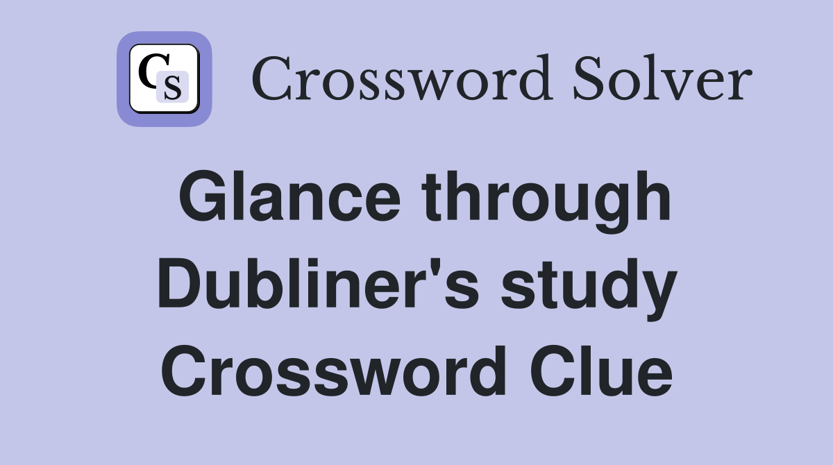Glance through Dubliner's study Crossword Clue