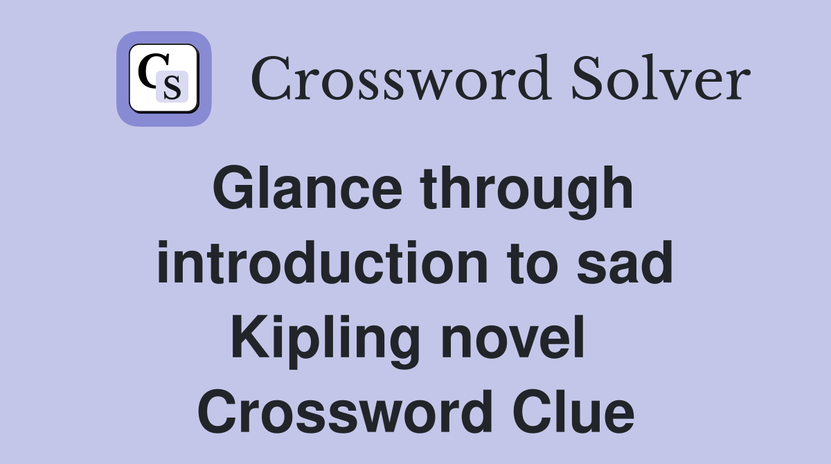 Glance through introduction to sad Kipling novel  Crossword Clue