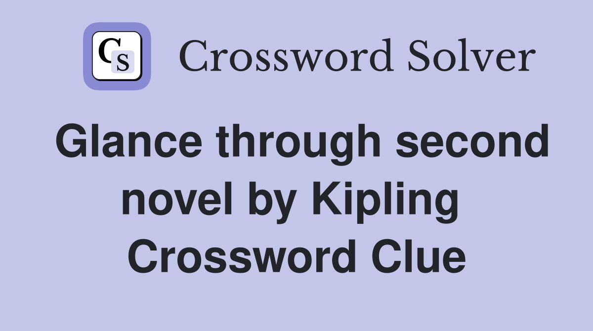 Glance through second novel by Kipling  Crossword Clue