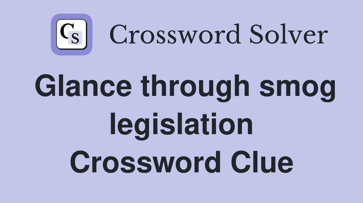 Glance through smog legislation Crossword Clue