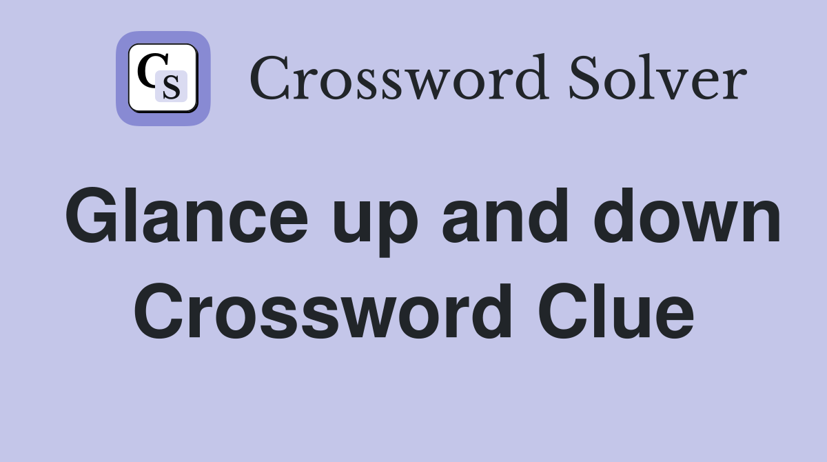 Glance up and down Crossword Clue