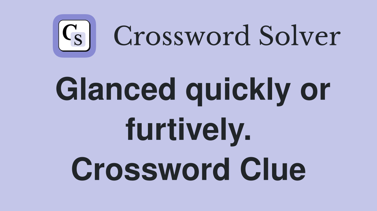 Glanced quickly or furtively. Crossword Clue