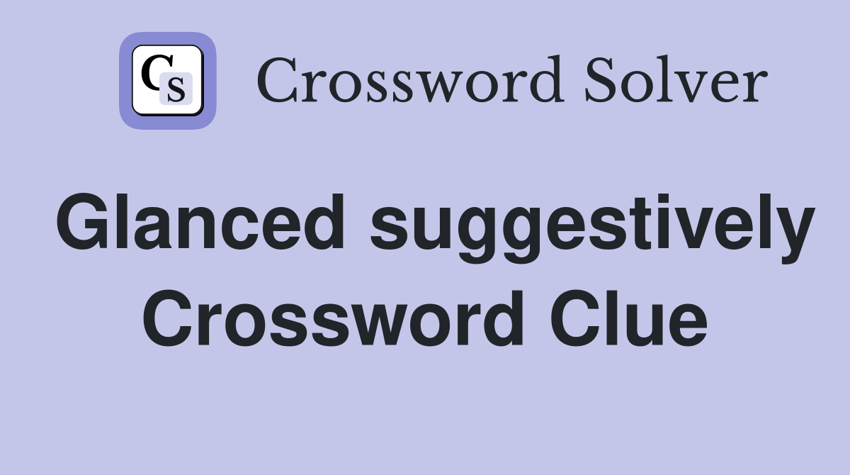 Glanced suggestively Crossword Clue