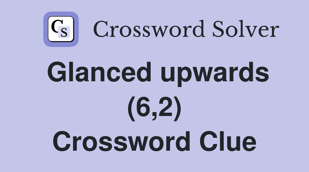 Glanced upwards (6,2) Crossword Clue