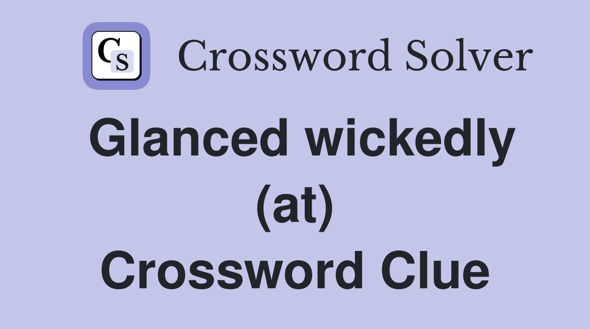 Glanced wickedly (at) Crossword Clue