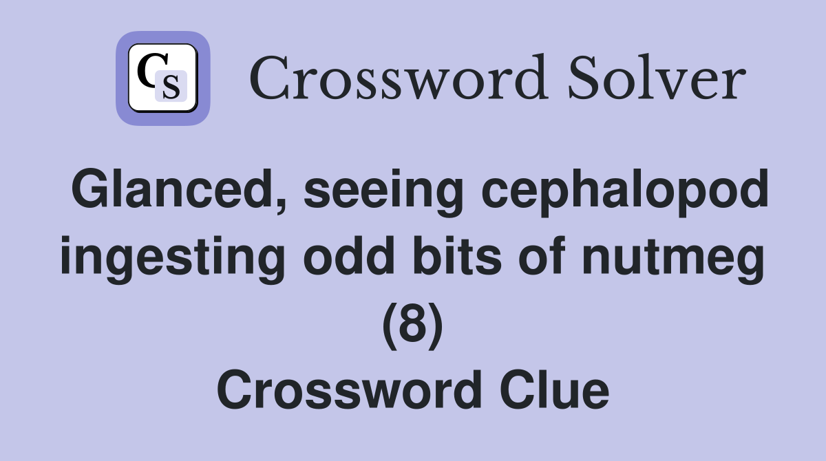 Glanced, seeing cephalopod ingesting odd bits of nutmeg (8) Crossword Clue