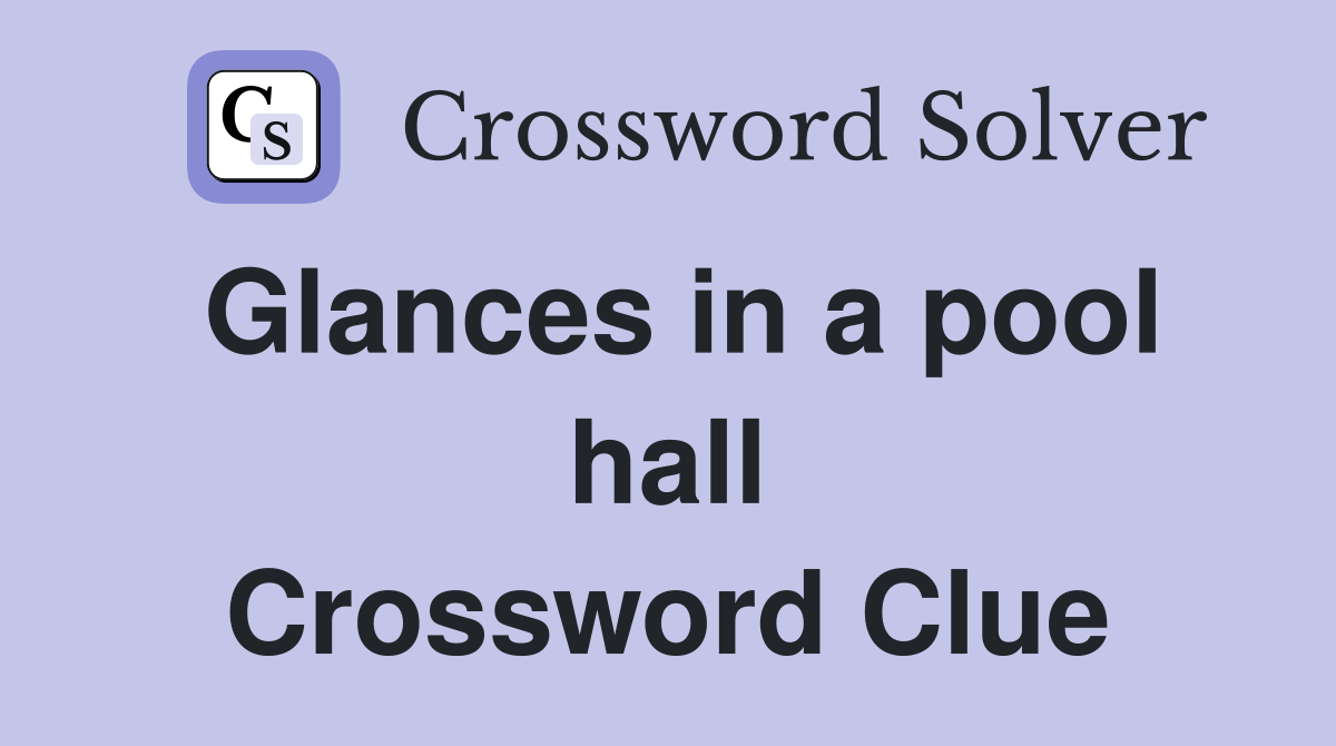 Glances in a pool hall Crossword Clue