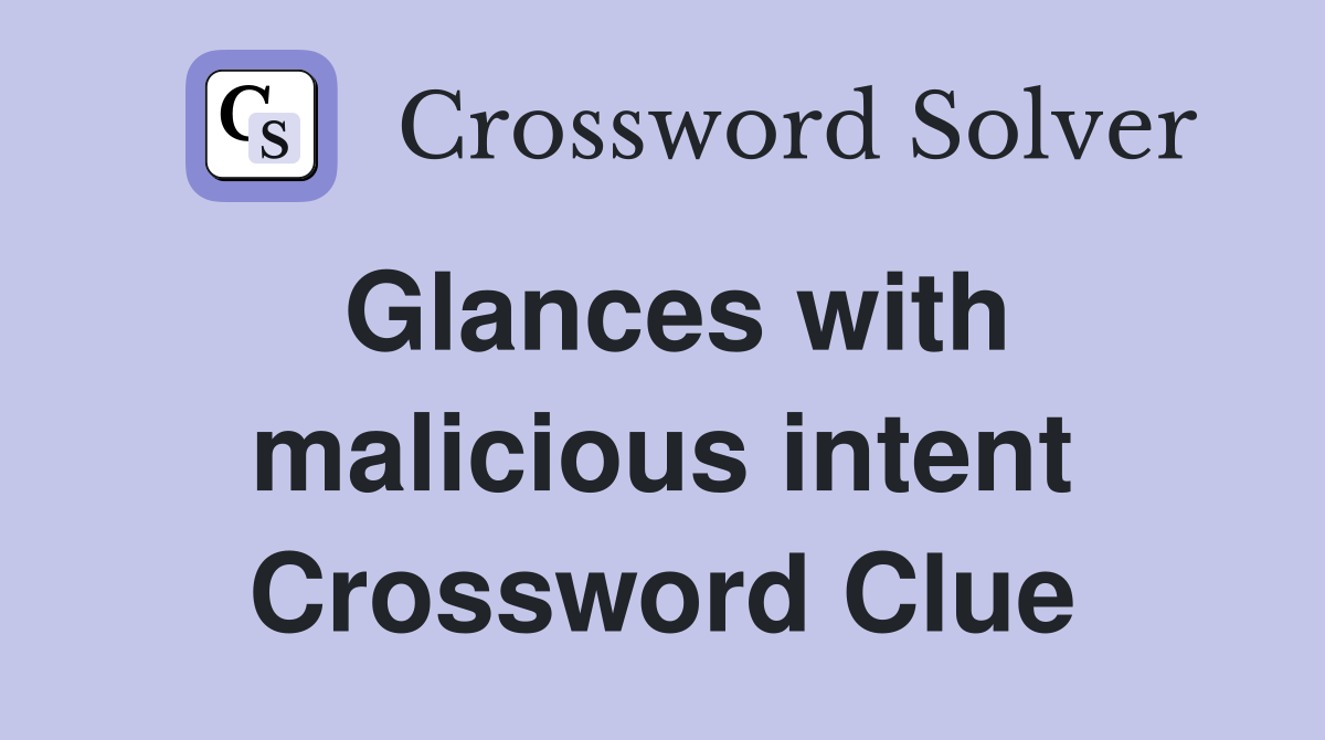 Glances with malicious intent Crossword Clue