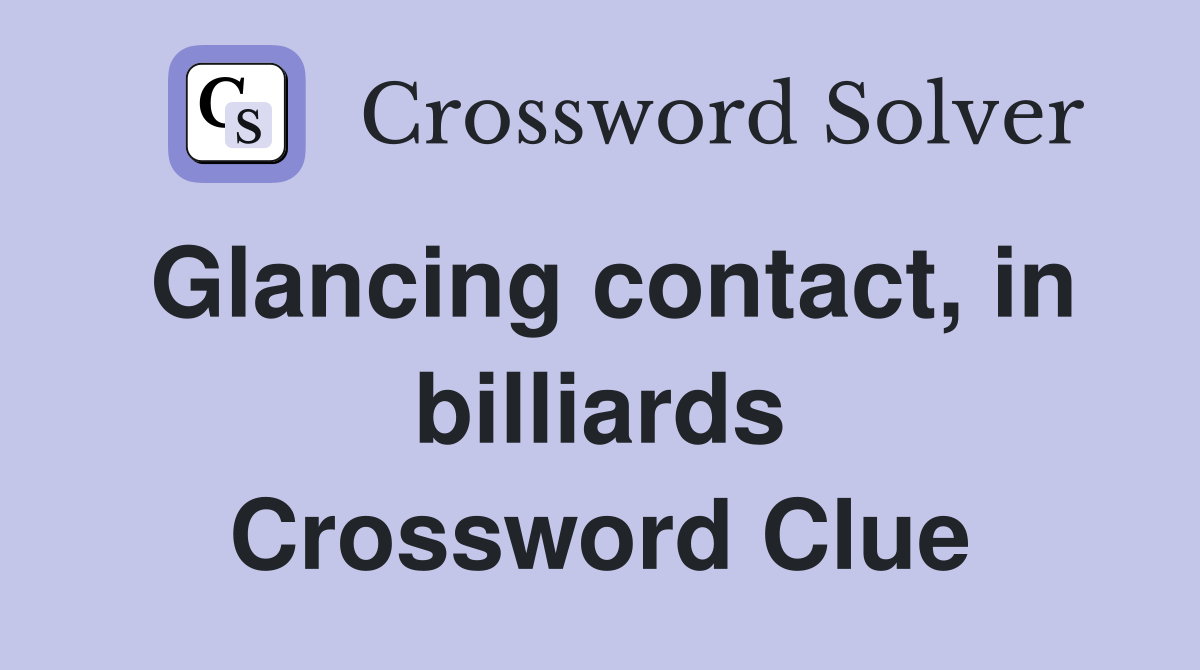 Glancing contact, in billiards Crossword Clue