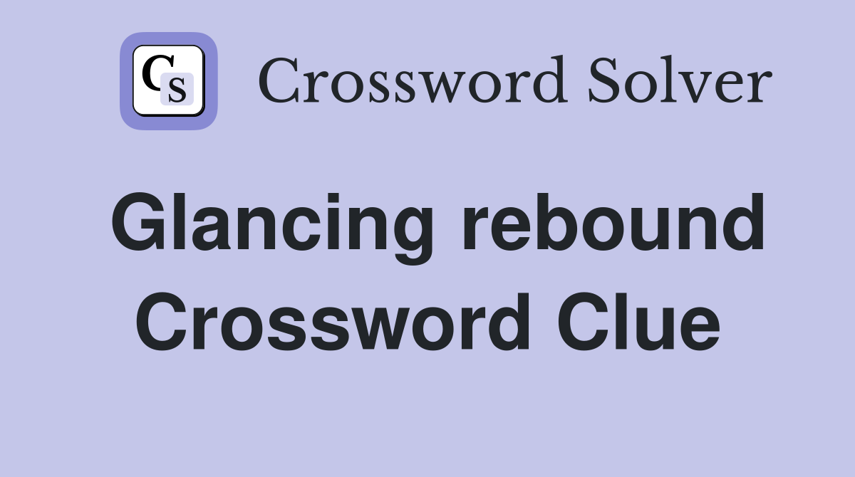 Glancing rebound Crossword Clue