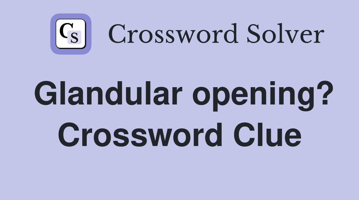Glandular opening? Crossword Clue
