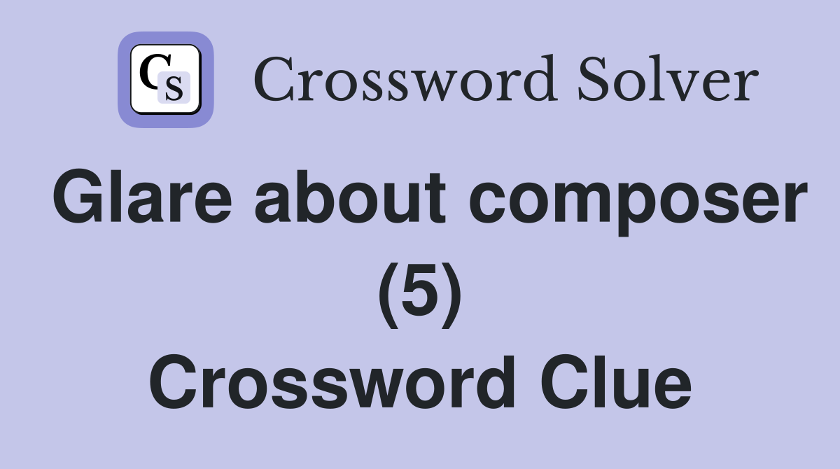 Glare about composer (5) Crossword Clue