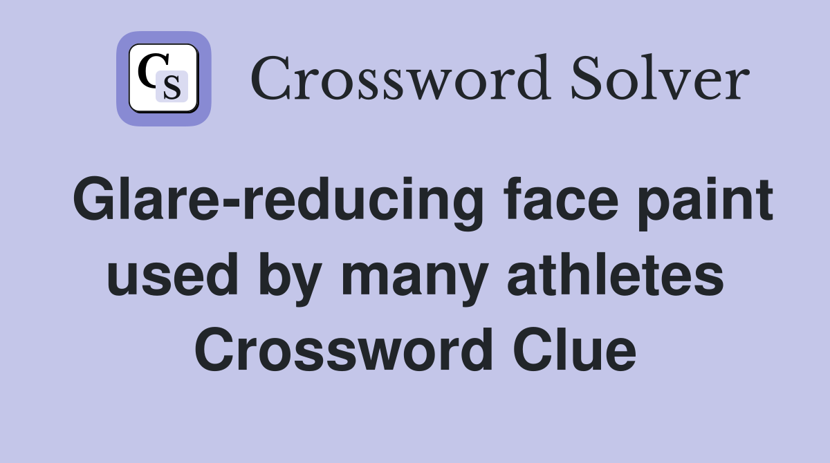 Glare-reducing face paint used by many athletes Crossword Clue