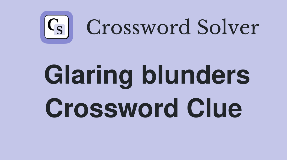 Glaring blunders Crossword Clue