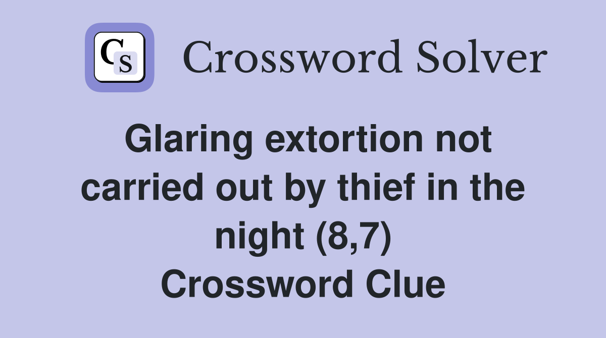 Glaring extortion not carried out by thief in the night (8,7) Crossword Clue