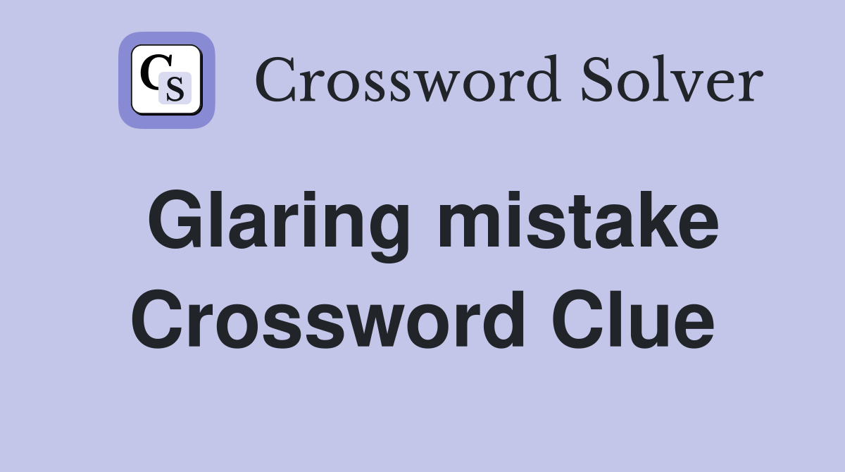 Glaring mistake Crossword Clue