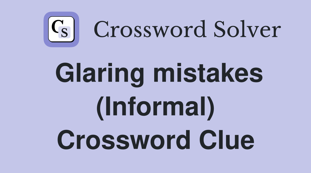 Glaring mistakes (Informal) Crossword Clue