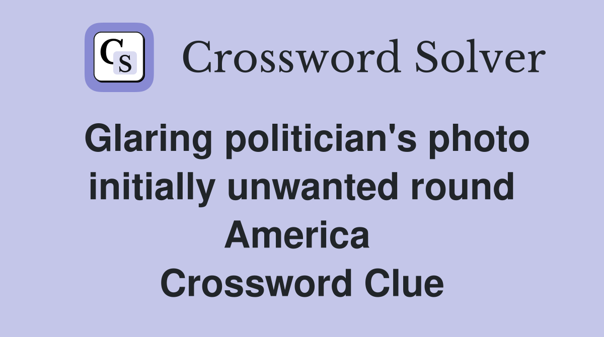 Glaring politician's photo initially unwanted round America  Crossword Clue
