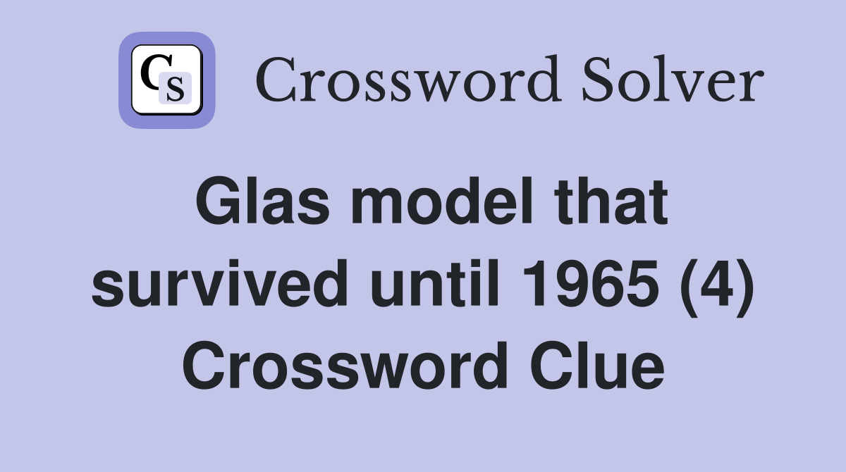 Glas model that survived until 1965 (4) Crossword Clue