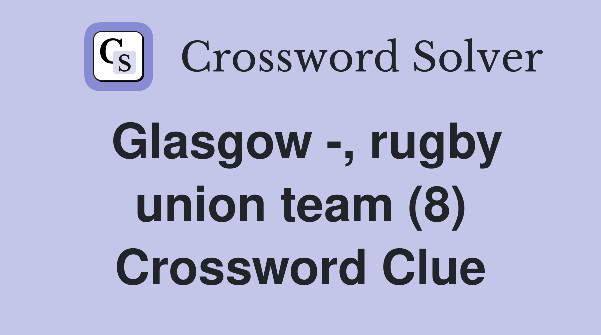Glasgow -, rugby union team (8) Crossword Clue