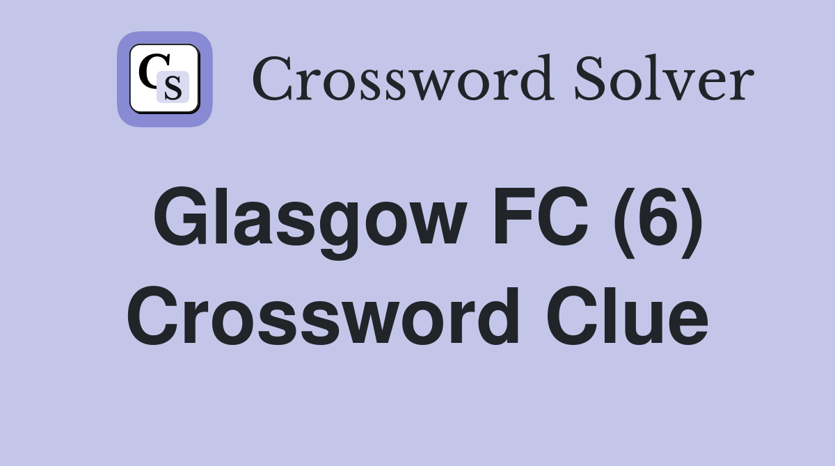 Glasgow FC (6) Crossword Clue
