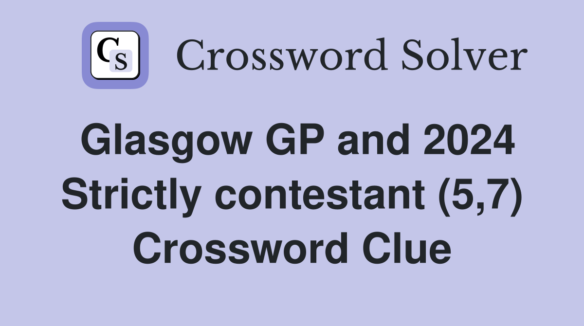 Glasgow GP and 2024 Strictly contestant (5,7) Crossword Clue