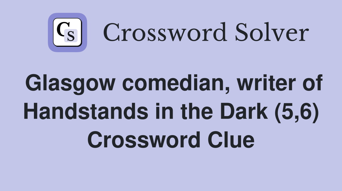 Glasgow comedian, writer of Handstands in the Dark (5,6) Crossword Clue