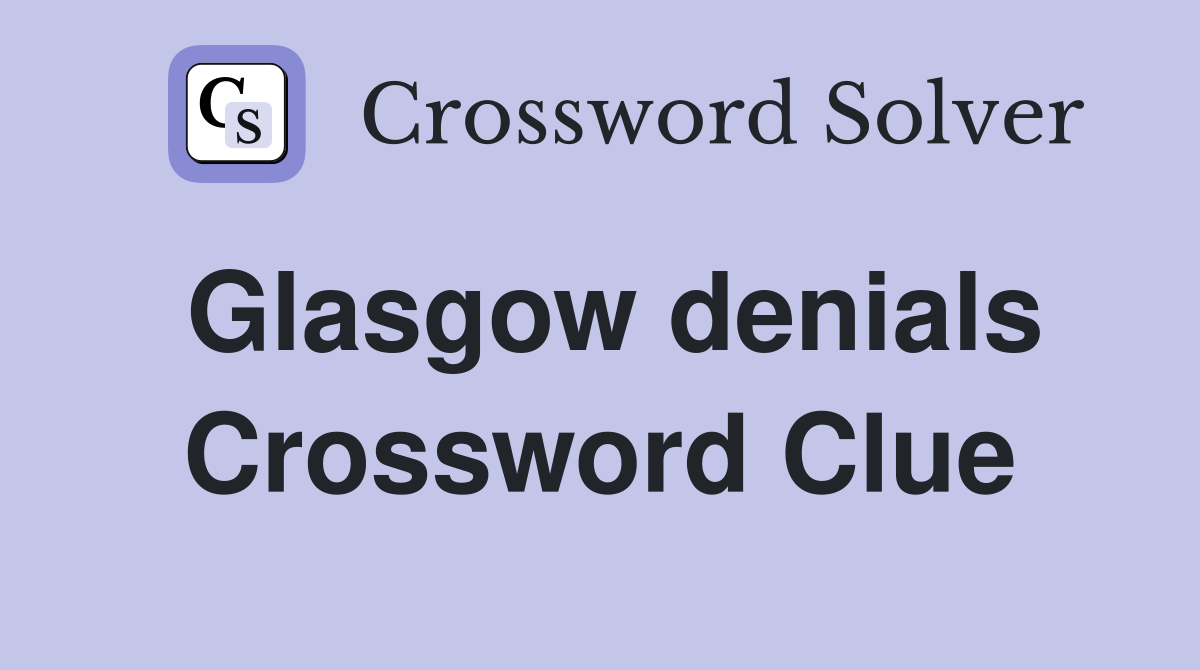 Glasgow denials Crossword Clue