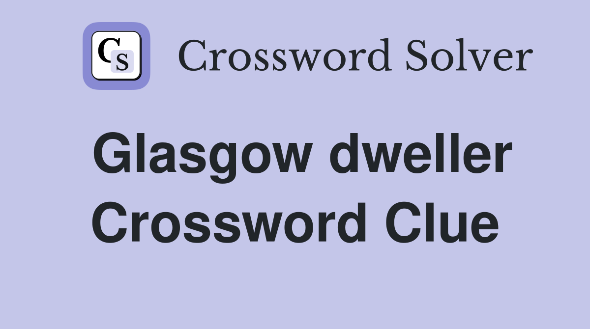 Glasgow dweller Crossword Clue