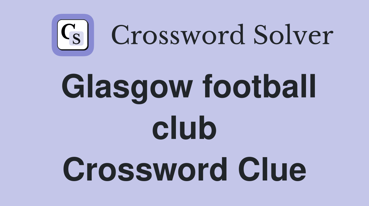 Glasgow football club Crossword Clue