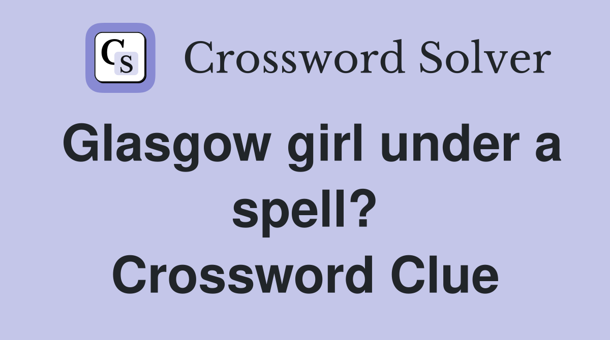 Glasgow girl under a spell? Crossword Clue