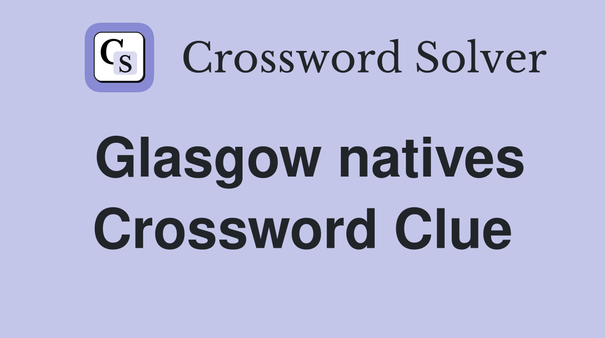 Glasgow natives Crossword Clue