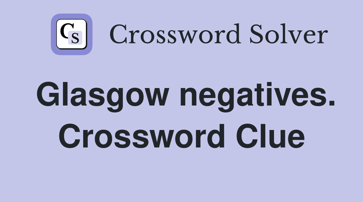 Glasgow negatives. Crossword Clue