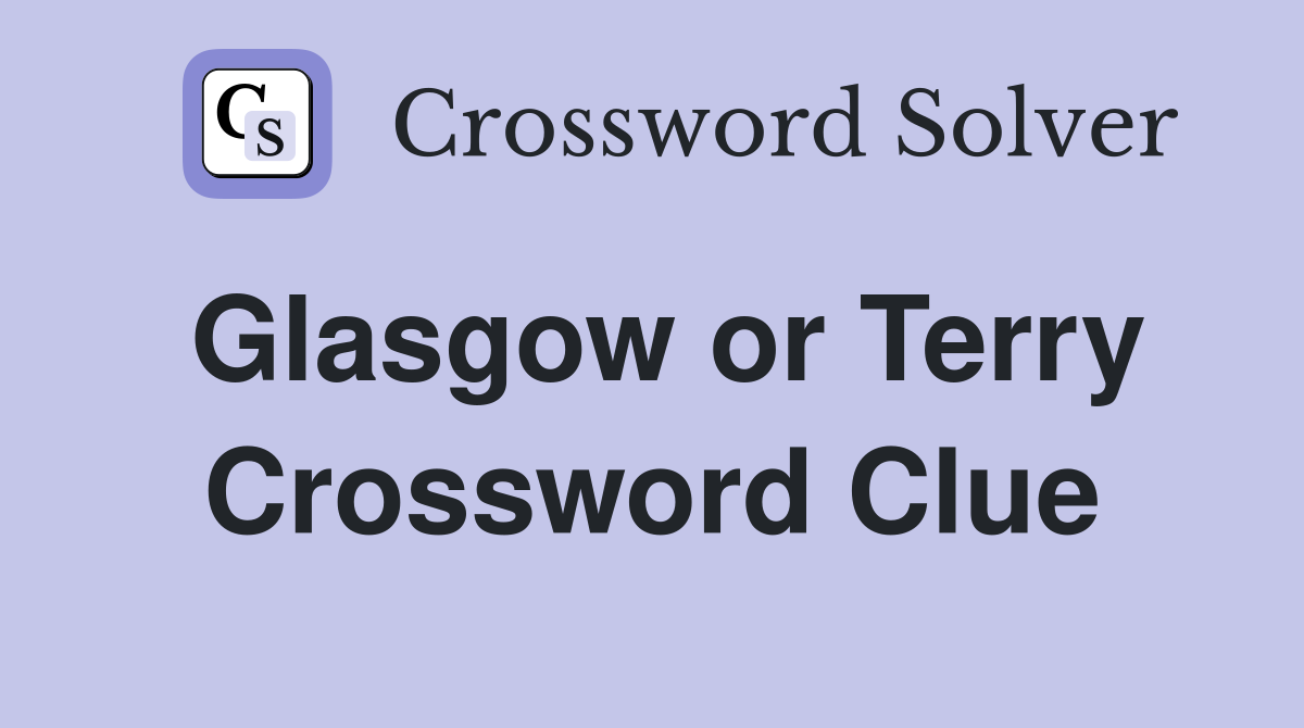Glasgow or Terry Crossword Clue