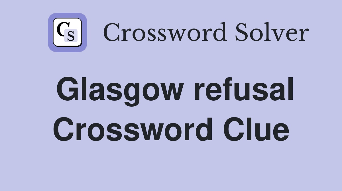 Glasgow refusal Crossword Clue