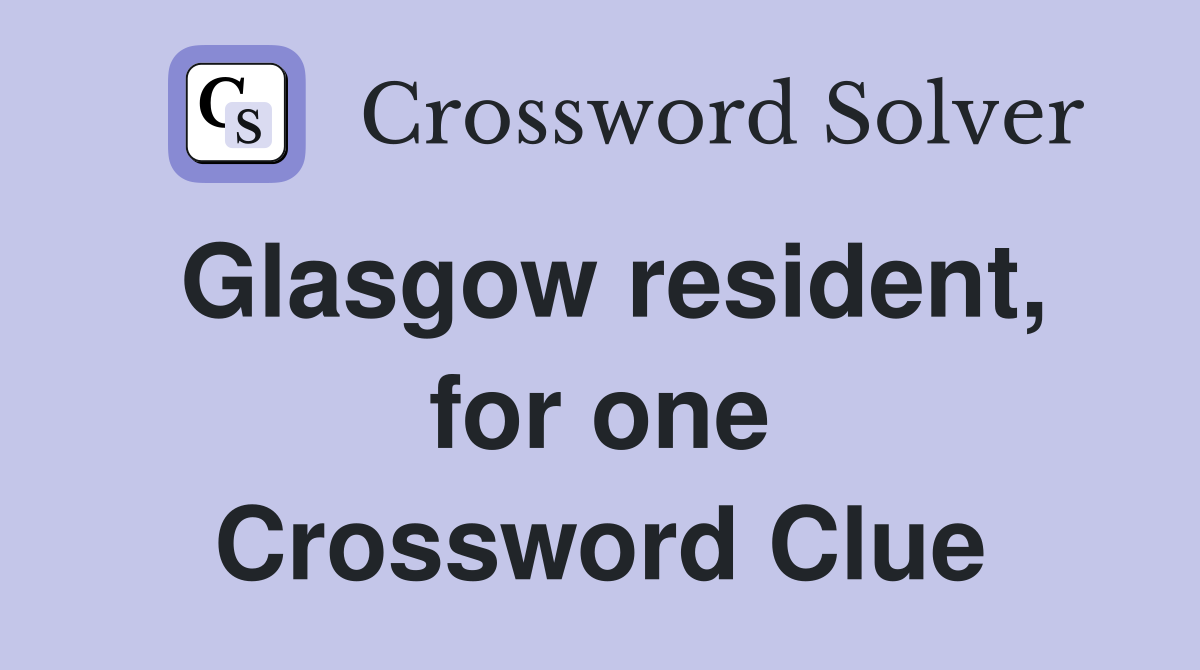 Glasgow resident, for one Crossword Clue