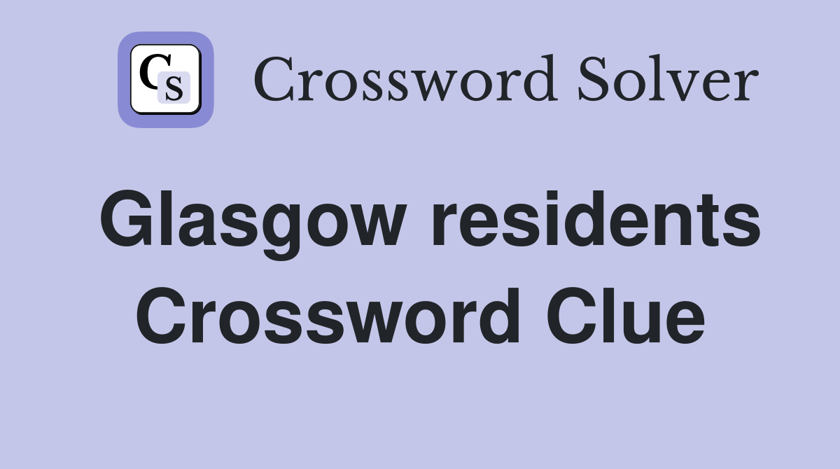 Glasgow residents Crossword Clue