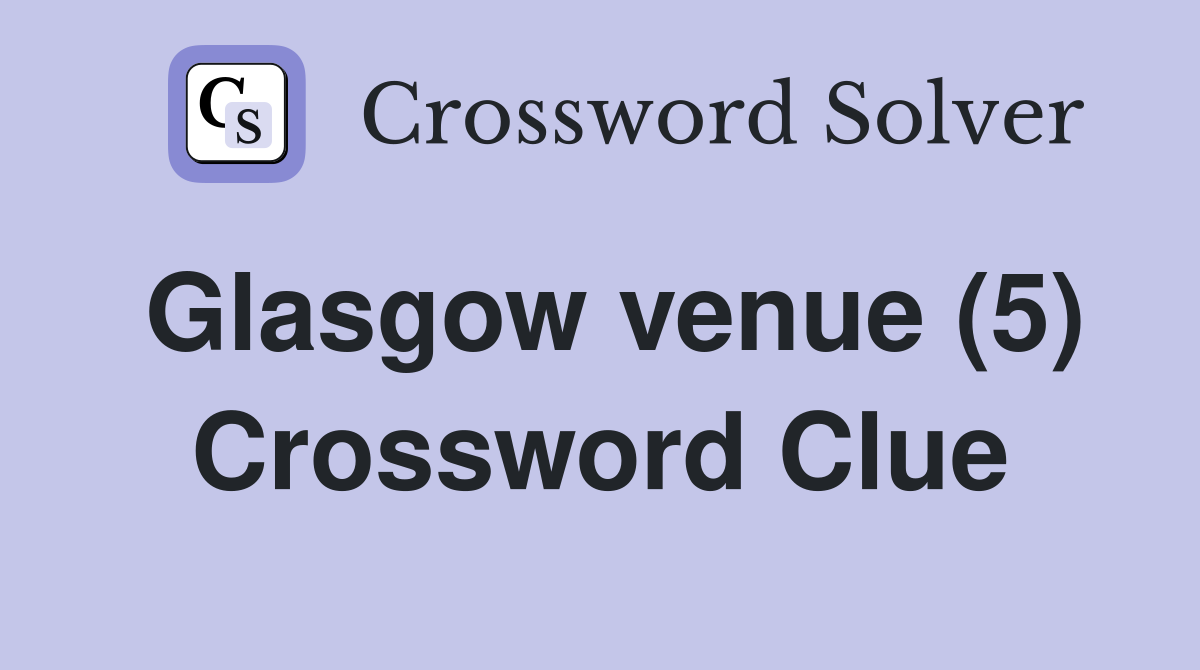 Glasgow venue (5) Crossword Clue