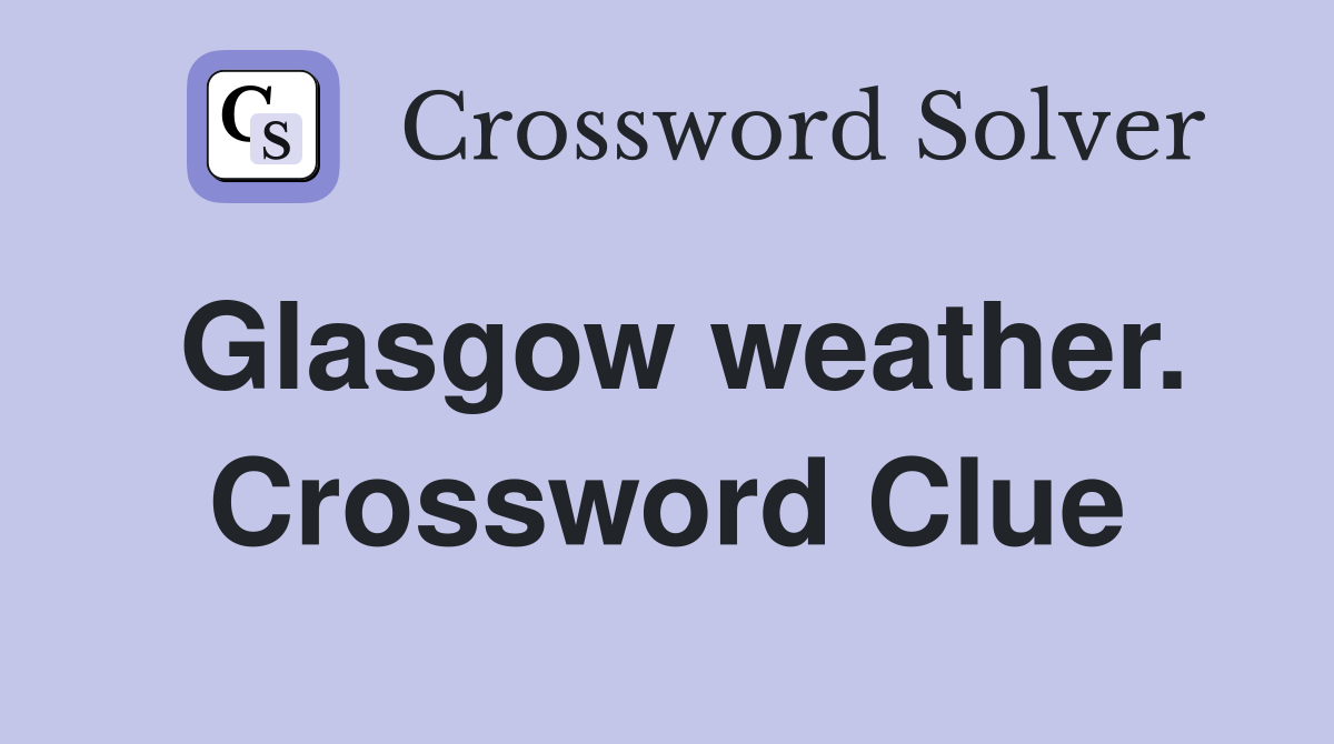 Glasgow weather. Crossword Clue