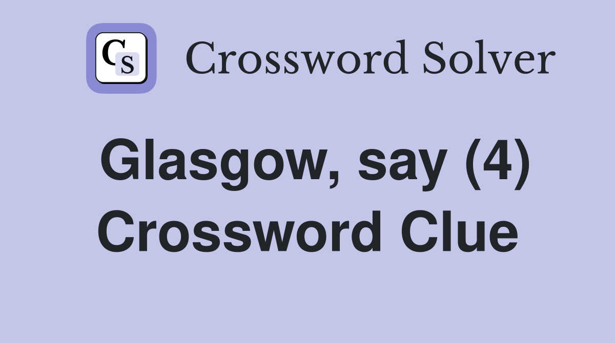 Glasgow, say (4) Crossword Clue