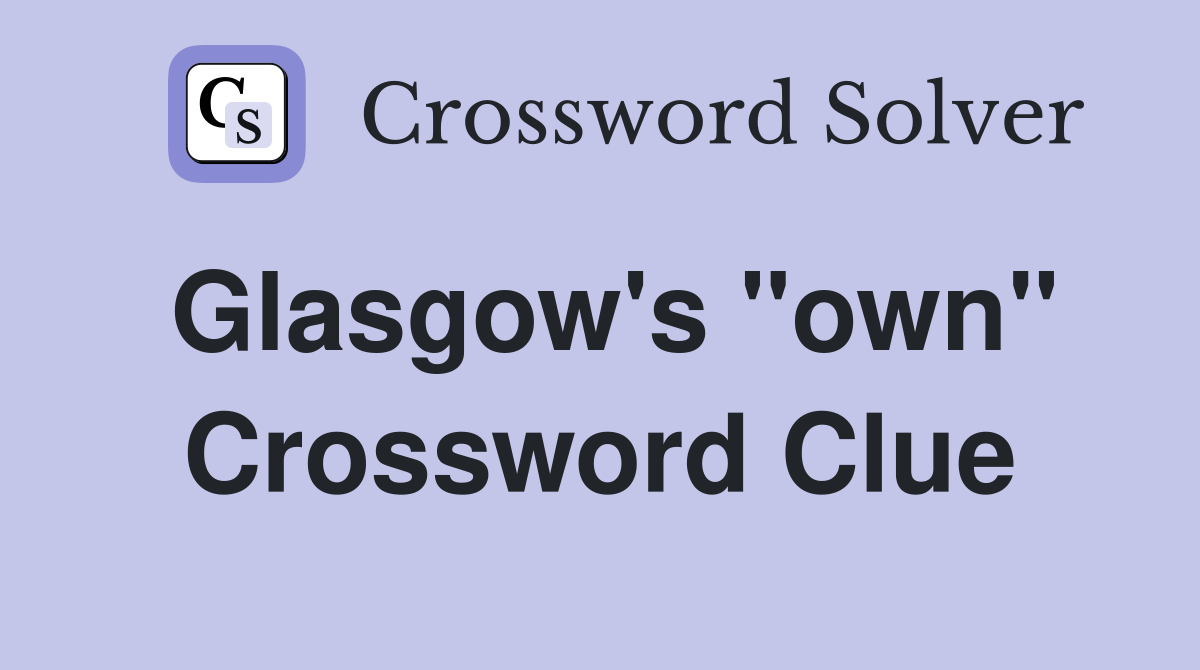 Glasgow's "own" Crossword Clue