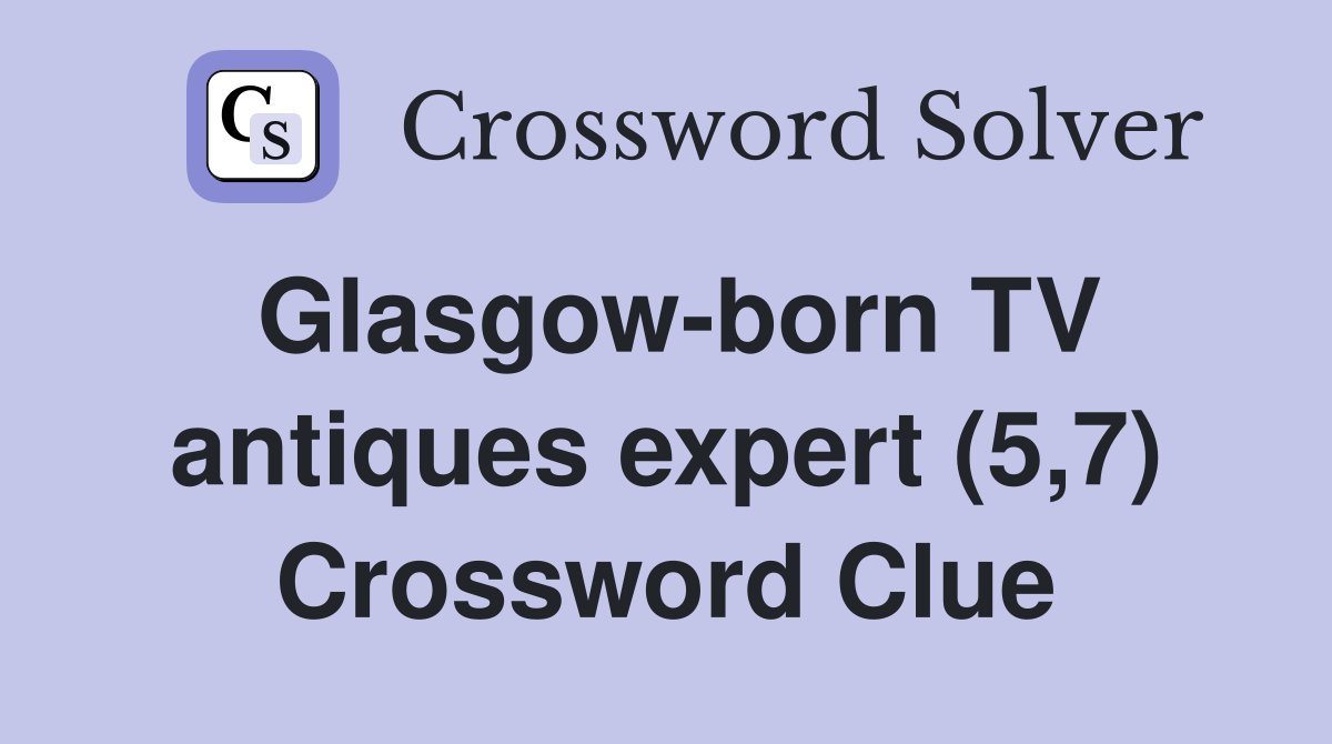 Glasgow-born TV antiques expert (5,7) Crossword Clue