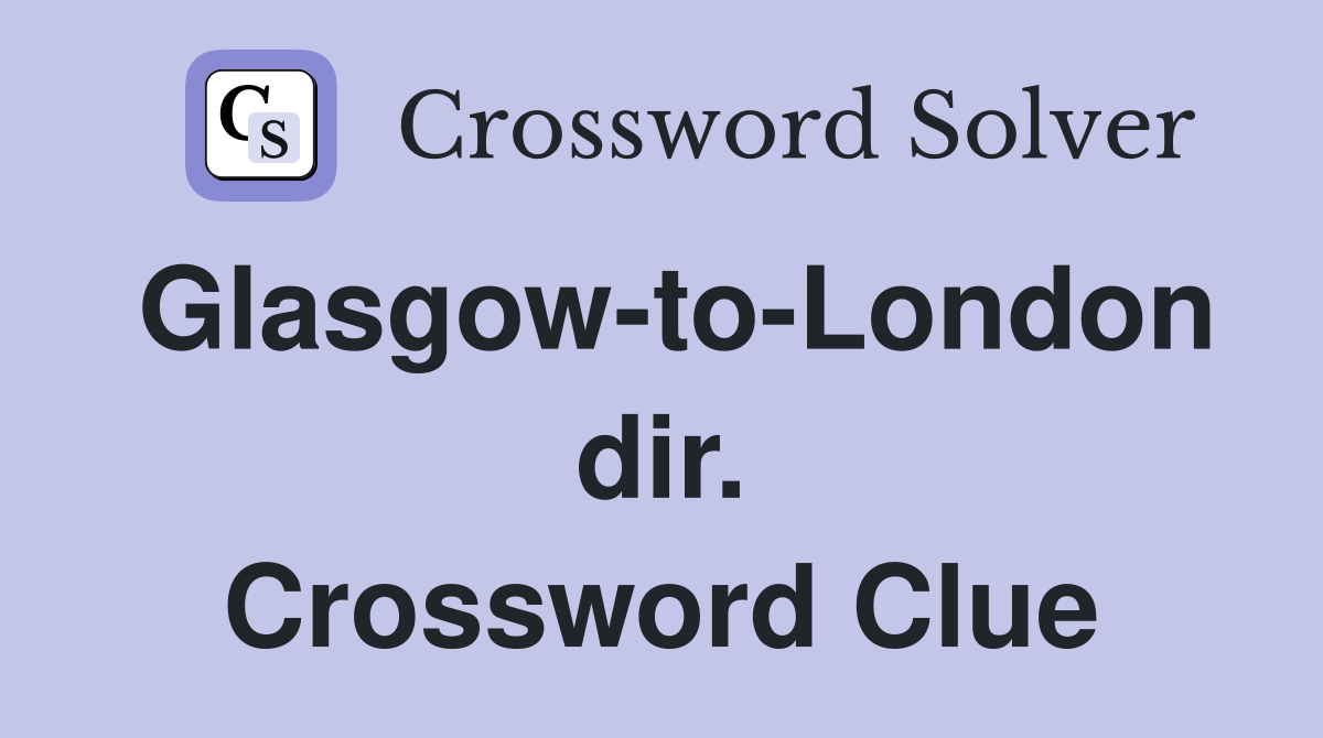 Glasgow-to-London dir. Crossword Clue