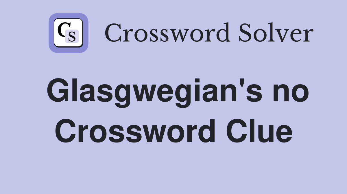 Glasgwegian's no Crossword Clue